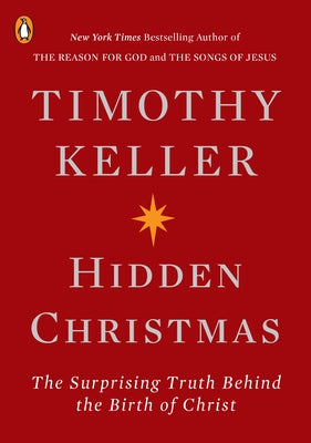 Hidden Christmas: The Surprising Truth Behind the Birth of Christ by Keller, Timothy