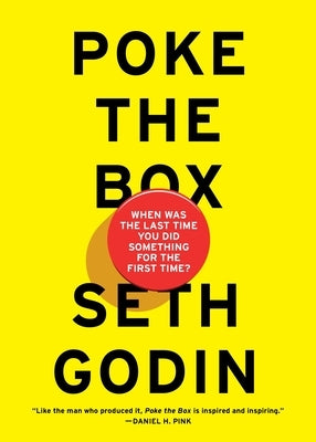 Poke the Box: When Was the Last Time You Did Something for the First Time? by Godin, Seth