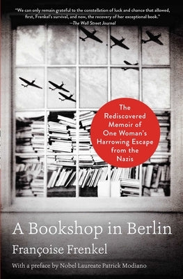 A Bookshop in Berlin: The Rediscovered Memoir of One Woman's Harrowing Escape from the Nazis by Frenkel, Françoise