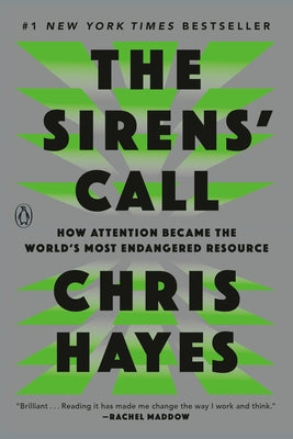 The Sirens' Call: How Attention Became the World's Most Endangered Resource by Hayes, Chris
