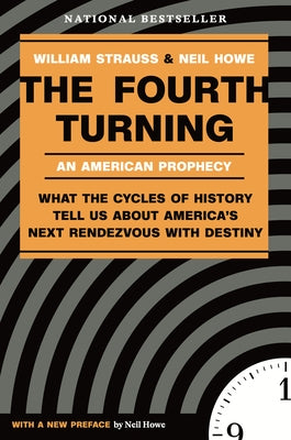 The Fourth Turning: What the Cycles of History Tell Us about America's Next Rendezvous with Destiny by Strauss, William
