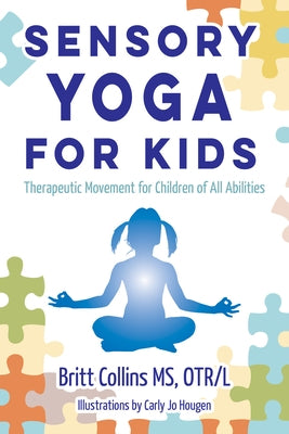 Sensory Yoga for Kids: Therapeutic Movement for Children of All Abilities by Collins, Britt