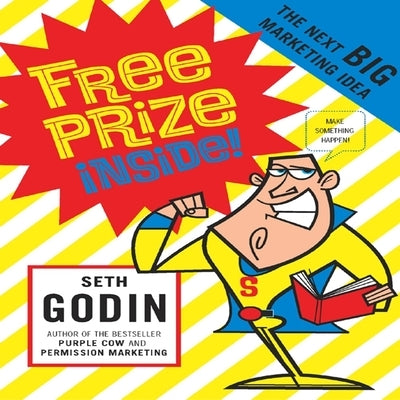 Free Prize Inside!: The Next Big Marketing Idea by Godin, Seth