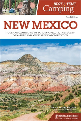 Best Tent Camping: New Mexico: Your Car-Camping Guide to Scenic Beauty, the Sounds of Nature, and an Escape from Civilization by Ketcham, Amaris Feland