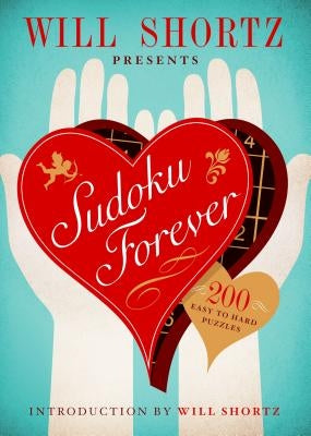Will Shortz Presents Sudoku Forever: 200 Easy to Hard Puzzles: Easy to Hard Sudoku Volume 2 by Shortz, Will