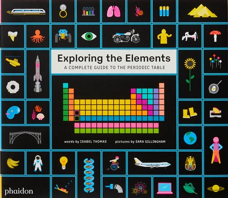 Exploring the Elements: A Complete Guide to the Periodic Table by Gillingham, Sara