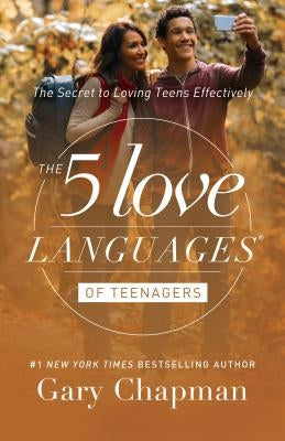 The 5 Love Languages of Teenagers: The Secret to Increasing Joy and Trust with Your Teen by Chapman, Gary