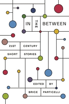 In the Between: 21st Century Short Stories by Particelli, Brice