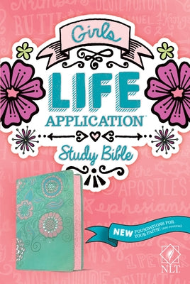 NLT Girls Life Application Study Bible (Leatherlike, Teal/Pink Flowers) by Tyndale