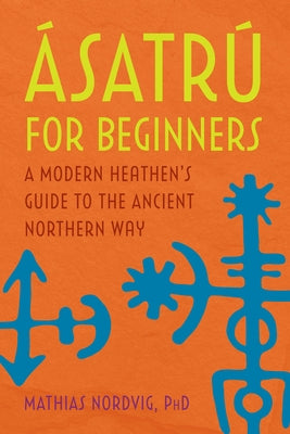 ?satr? for Beginners: A Modern Heathen's Guide to the Ancient Northern Way by Nordvig, Mathias
