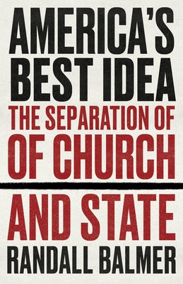 America's Best Idea: The Separation of Church and State by Balmer, Randall