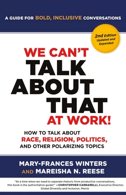 We Can't Talk about That at Work! Second Edition: How to Talk about Race, Religion, Politics, and Other Polarizing Topics by Winters, Mary-Frances