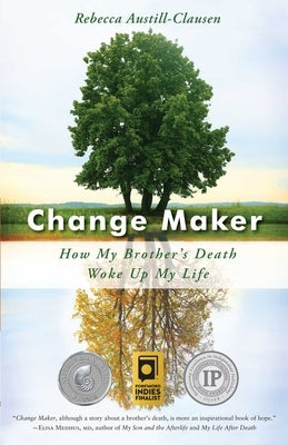 Change Maker: How My Brother's Death Woke Up My Life by Austill-Clausen, Rebecca