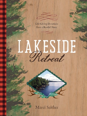Lakeside Retreat: Life-Giving Devotions from a Restful Shore by Seither, Marci