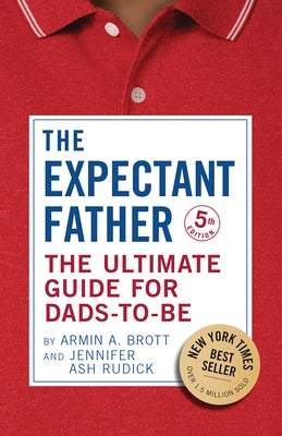 The Expectant Father: The Ultimate Guide for Dads-To-Be by Brott, Armin A.
