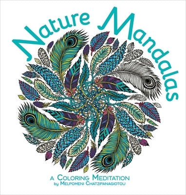 Nature Mandalas Coloring: A Coloring Meditation by Chatzipanagiotou, Melpomeni