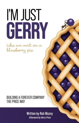 I'm Just Gerry: Building a Forever Company the Price Way by Wozny, Rob