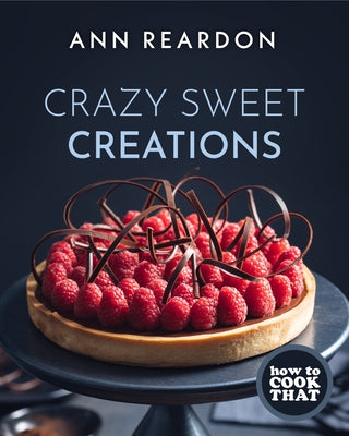 How to Cook That: Crazy Sweet Creations (You Tube's Ann Reardon Cookbook) by Reardon, Ann