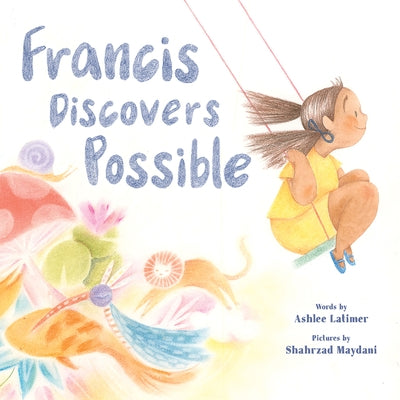 Francis Discovers Possible: A Picture Book by Latimer, Ashlee