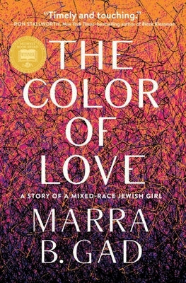 The Color of Love: A Story of a Mixed-Race Jewish Girl by Gad, Marra B.