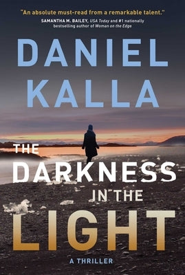 The Darkness in the Light: A Thriller by Kalla, Daniel