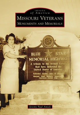 Missouri Veterans: Monuments and Memorials by Amick, Jeremy Paul