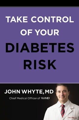 Take Control of Your Diabetes Risk by Whyte MD Mph, John