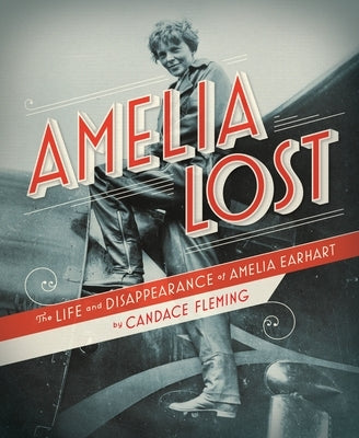 Amelia Lost: The Life and Disappearance of Amelia Earhart by Fleming, Candace