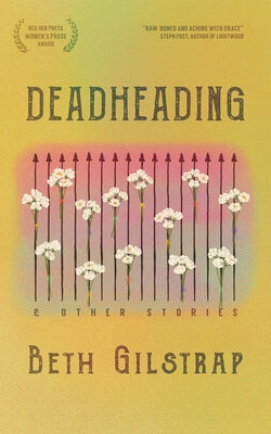 Deadheading and Other Stories by Gilstrap, Beth