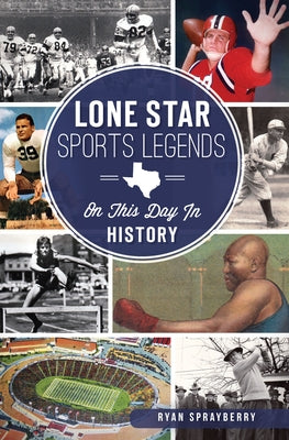 Lone Star Sports Legends: On This Day in History by Sprayberry, Ryan