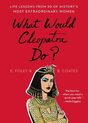 What Would Cleopatra Do? by Foley, Elizabeth