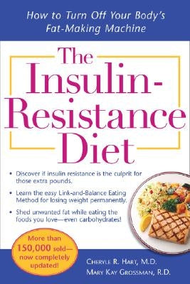 The Insulin-Resistance Diet--Revised and Updated: How to Turn Off Your Body's Fat-Making Machine by Hart, Cheryle R.