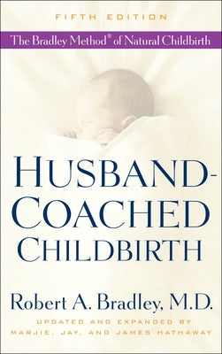 Husband-Coached Childbirth: The Bradley Method of Natural Childbirth by Bradley, Robert A.