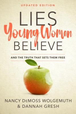 Lies Young Women Believe: And the Truth That Sets Them Free by Wolgemuth, Nancy DeMoss