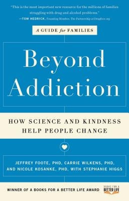 Beyond Addiction: How Science and Kindness Help People Change: A Guide for Families by Foote, Jeffrey