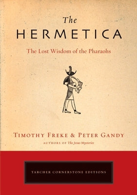 The Hermetica: The Lost Wisdom of the Pharaohs by Freke, Timothy