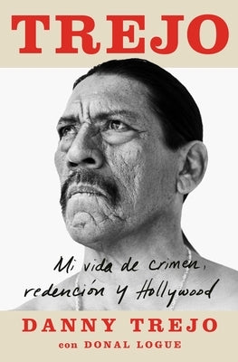 Trejo (Spanish Edition): Mi Vida de Crimen, Redención Y Hollywood by Trejo, Danny