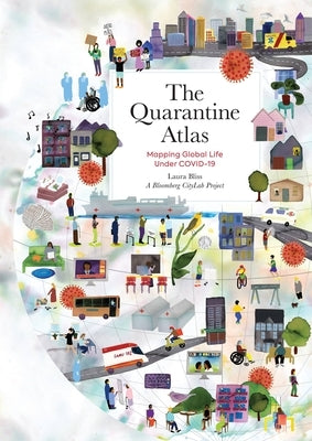 The Quarantine Atlas: Mapping Global Life Under Covid-19 by Bliss, Laura