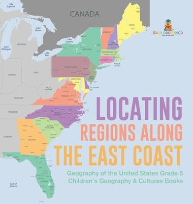 Locating Regions Along the East Coast Geography of the United States Grade 5 Children's Geography & Cultures Books by Baby Professor