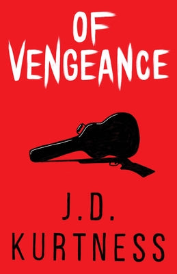 Of Vengeance by Kurtness, J. D.