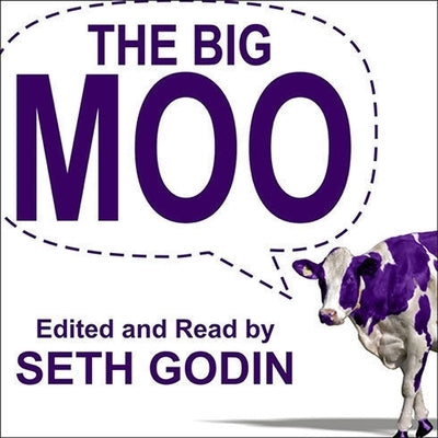 The Big Moo Lib/E: Stop Trying to Be Perfect and Start Being Remarkable by Godin, Seth