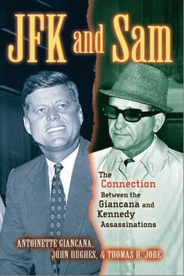 JFK and Sam: The Connection Between the Giancana and Kennedy Assassinations by Giancana, Antoinette