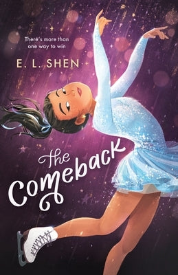 The Comeback: A Figure Skating Novel by Shen, E. L.