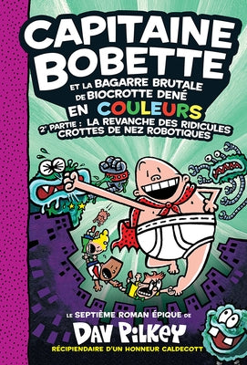 Capitaine Bobette En Couleurs: N? 7 - Capitaine Bobette Et La Bagarre Brutale de Biocrotte Den?, 2e Partie: La Revanche Des Ridicules Crottes de Nez R by Pilkey, Dav