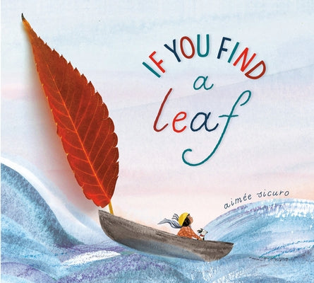If You Find a Leaf: An Inspiring Nature Book for Kids and Toddlers by Sicuro, Aimée