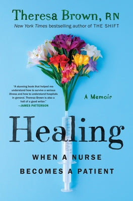 Healing: When a Nurse Becomes a Patient by Brown, Theresa