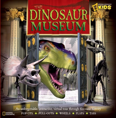 The Dinosaur Museum: An Unforgettable, Interactive Virtual Tour Through Dinosaur History by National Geographic Society