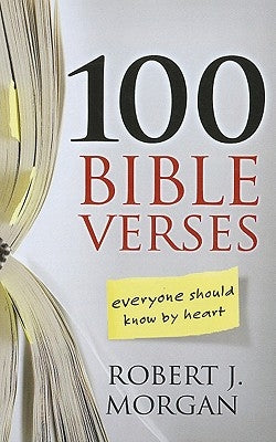 100 Bible Verses Everyone Should Know by Heart by Morgan, Robert J.