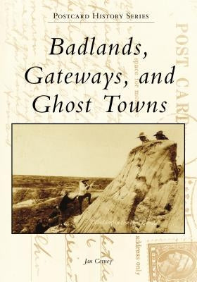 Badlands, Gateways, and Ghost Towns by Cerney, Jan