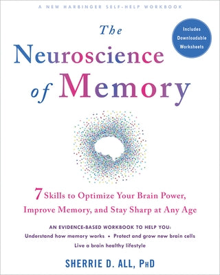 The Neuroscience of Memory: Seven Skills to Optimize Your Brain Power, Improve Memory, and Stay Sharp at Any Age by All, Sherrie D.